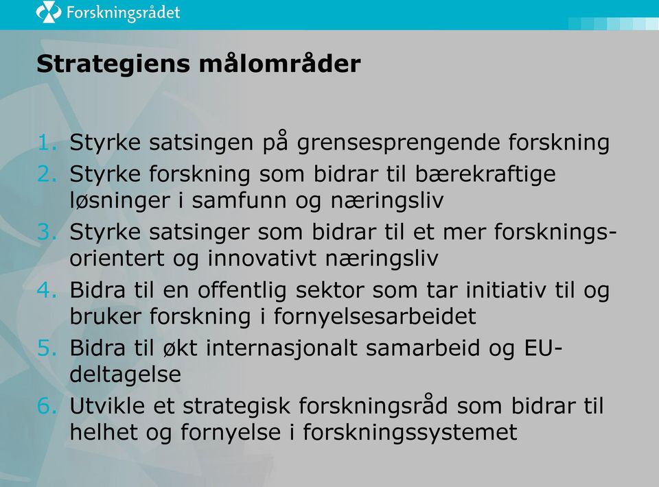 Styrke satsinger som bidrar til et mer forskningsorientert og innovativt næringsliv 4.