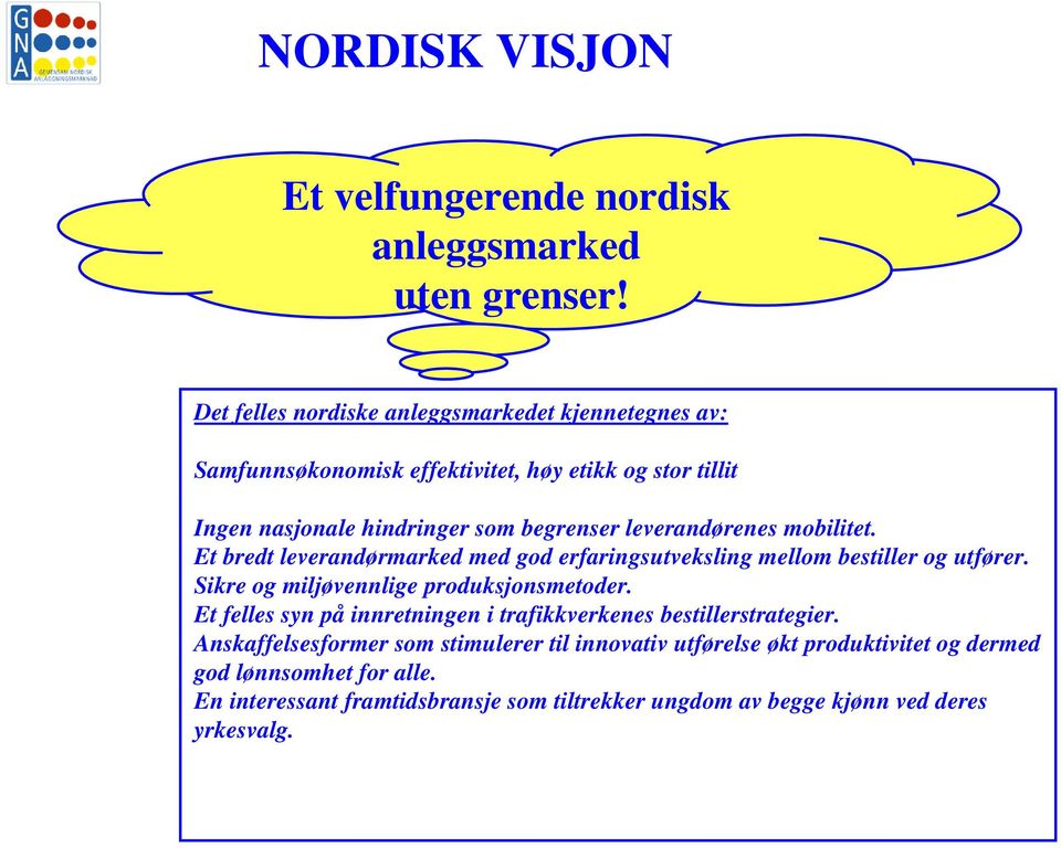 leverandørenes mobilitet. Et bredt leverandørmarked med god erfaringsutveksling mellom bestiller og utfører. Sikre og miljøvennlige produksjonsmetoder.