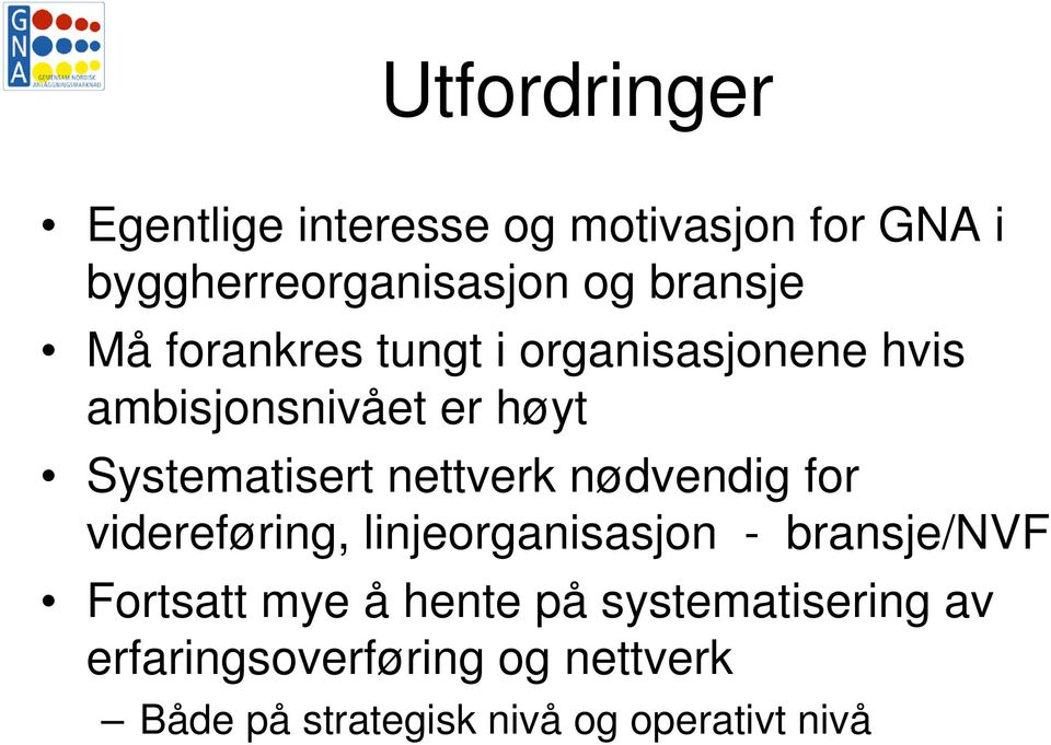 nettverk nødvendig for videreføring, linjeorganisasjon - bransje/nvf Fortsatt mye å