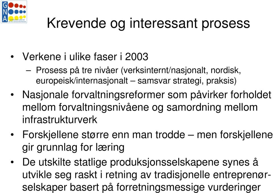 forvaltningsnivåene og samordning mellom infrastrukturverk Forskjellene større enn man trodde men forskjellene gir grunnlag for