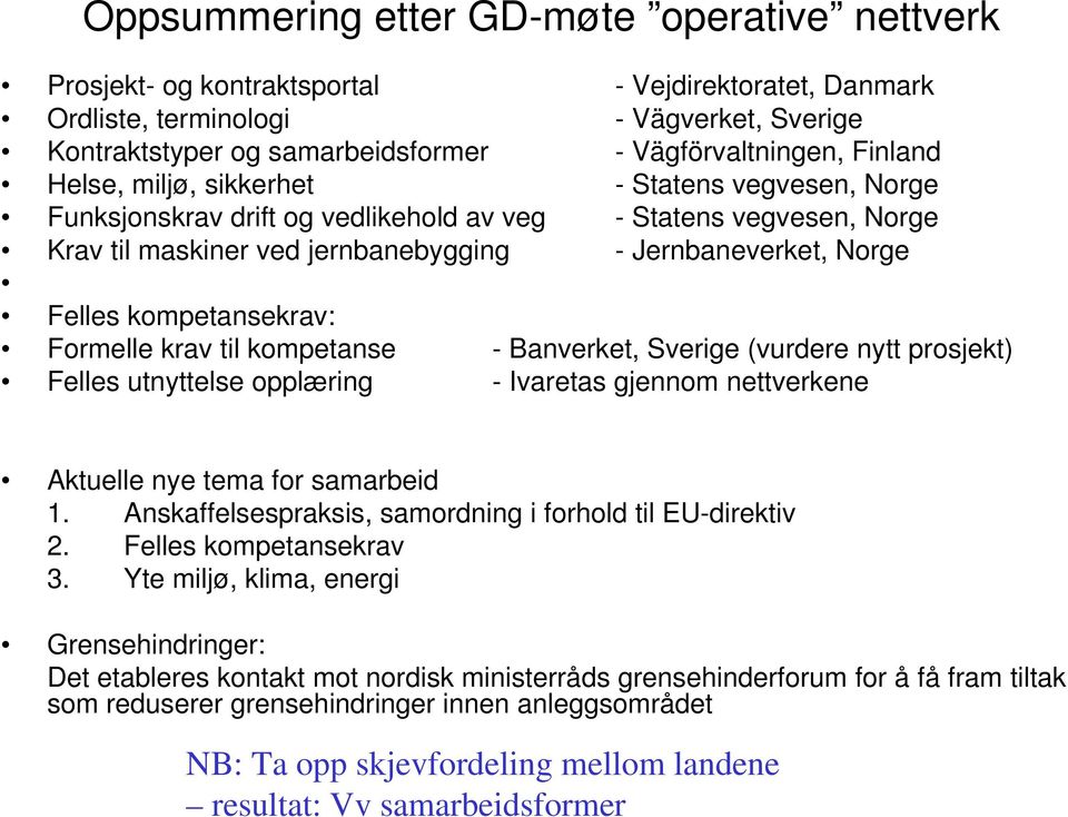 kompetansekrav: Formelle krav til kompetanse - Banverket, Sverige (vurdere nytt prosjekt) Felles utnyttelse opplæring - Ivaretas gjennom nettverkene Aktuelle nye tema for samarbeid 1.