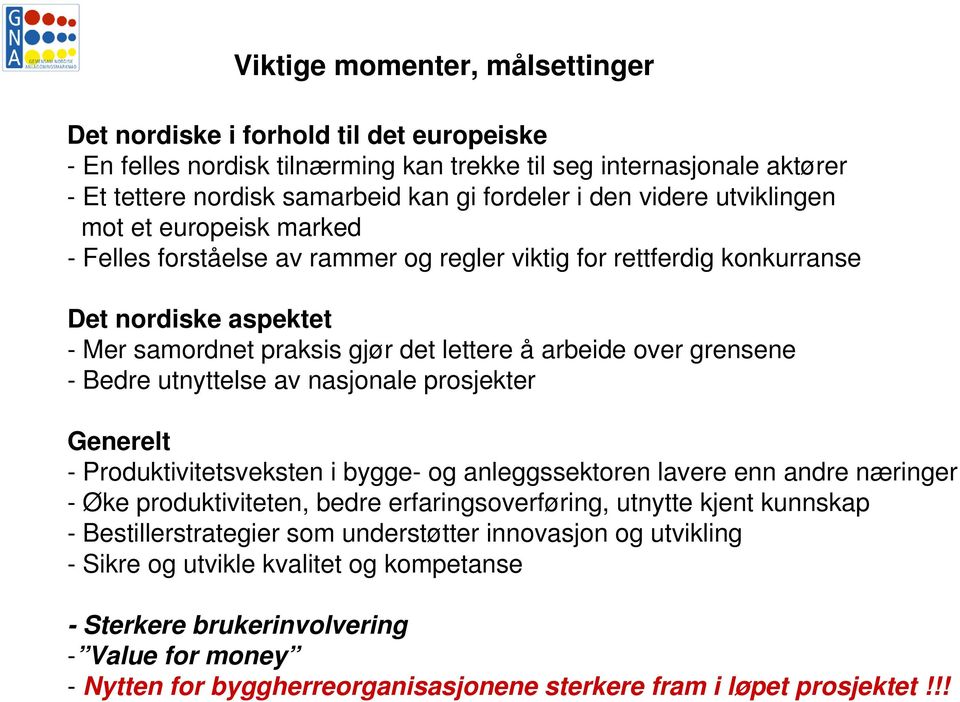 grensene - Bedre utnyttelse av nasjonale prosjekter Generelt - Produktivitetsveksten i bygge- og anleggssektoren lavere enn andre næringer - Øke produktiviteten, bedre erfaringsoverføring, utnytte