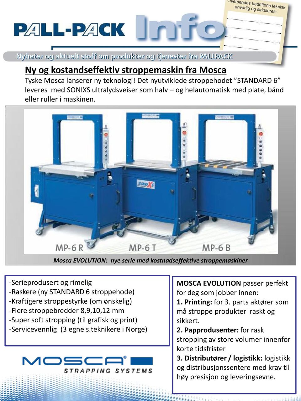 Mosca EVOLUTION: nye serie med kostnadseffektive stroppemaskiner -Serieprodusert og rimelig -Raskere (ny STANDARD 6 stroppehode) -Kraftigere stroppestyrke (om ønskelig) -Flere stroppebredder