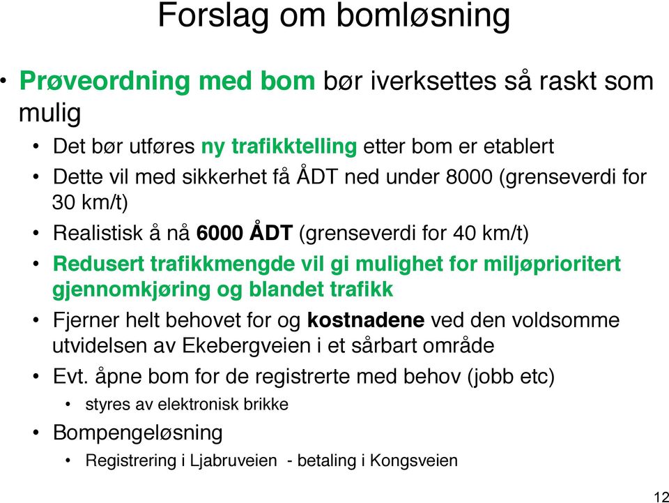 gjennomkjøring og blandet trafikk! Fjerner helt behovet for og kostnadene ved den voldsomme utvidelsen av Ekebergveien i et sårbart område# Evt.