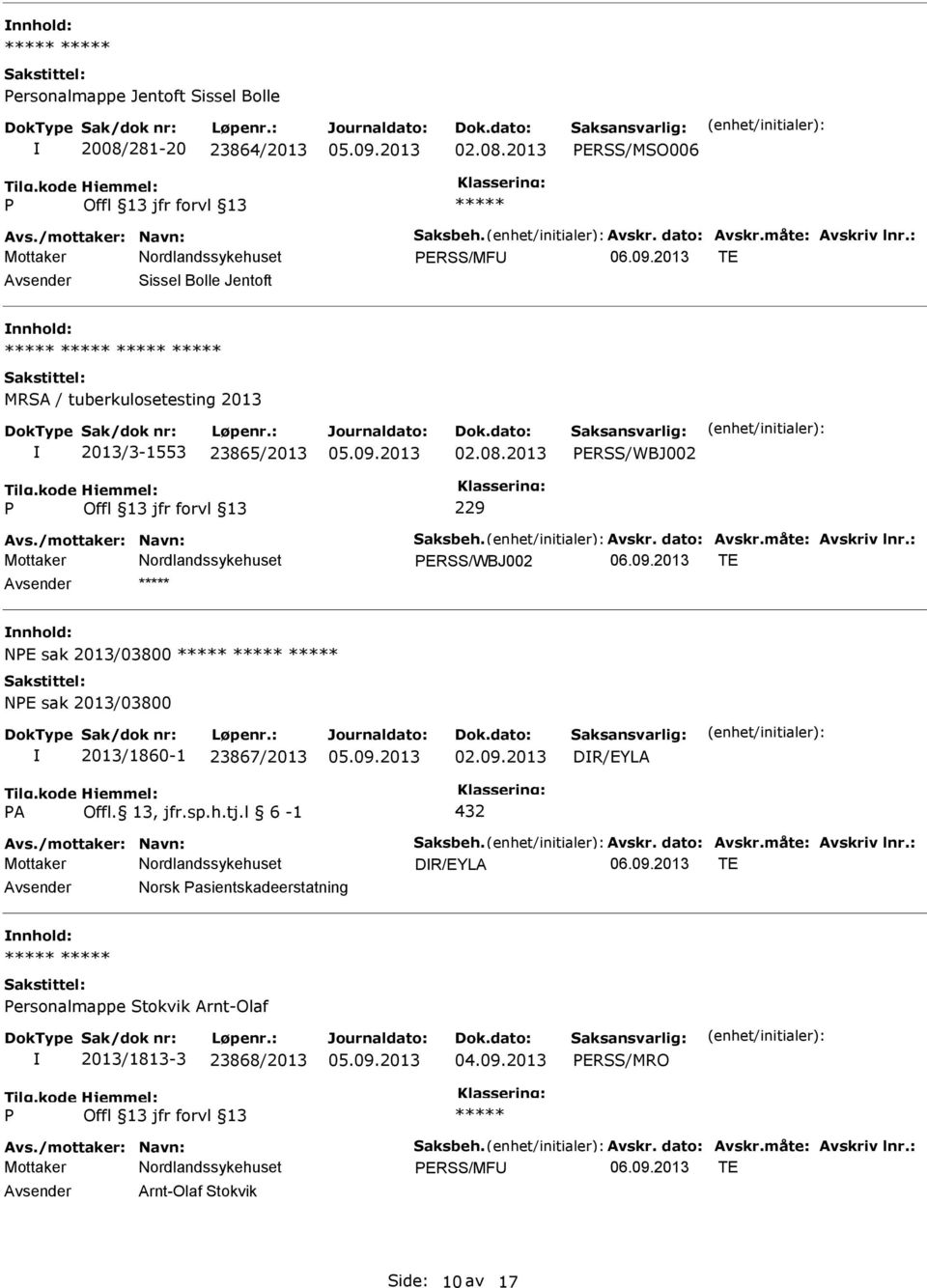 måte: Avskriv lnr.: ERSS/WBJ002 NE sak 2013/03800 NE sak 2013/03800 2013/1860-1 23867/2013 02.09.2013 DR/EYLA A 432 Avs./mottaker: Navn: Saksbeh. Avskr. dato: Avskr.