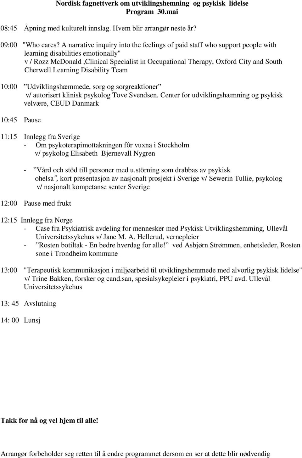 Cherwell Learning Disability Team 10:00 Udviklingshæmmede, sorg og sorgreaktioner v/ autorisert klinisk psykolog Tove Svendsen.