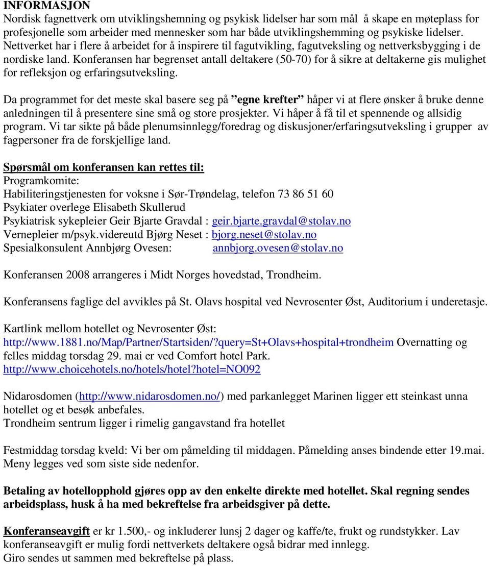 Konferansen har begrenset antall deltakere (50-70) for å sikre at deltakerne gis mulighet for refleksjon og erfaringsutveksling.