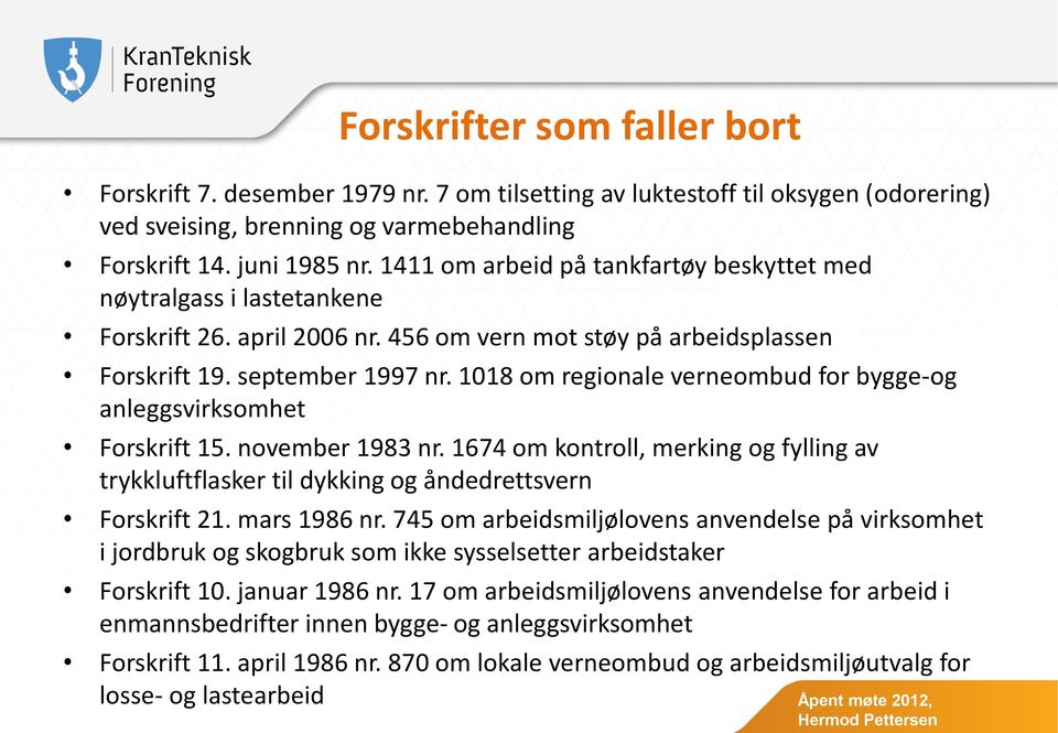 1018 om regionale verneombud for bygge-og anleggsvirksomhet Forskrift 15. november 1983 nr. 1674 om kontroll, merking og fylling av trykkluftflasker til dykking og åndedrettsvern Forskrift 21.