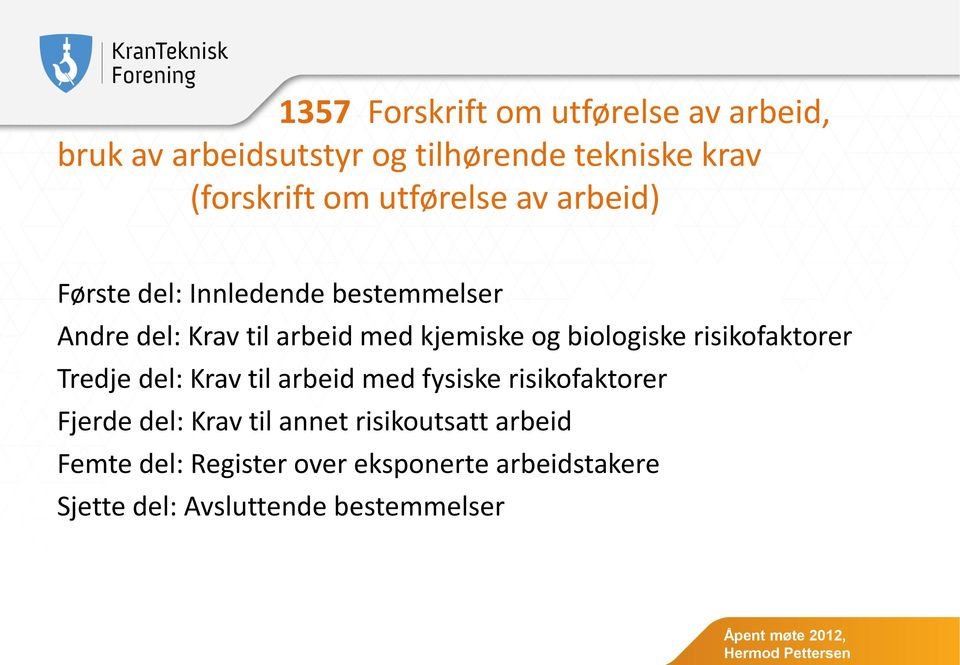 biologiske risikofaktorer Tredje del: Krav til arbeid med fysiske risikofaktorer Fjerde del: Krav til