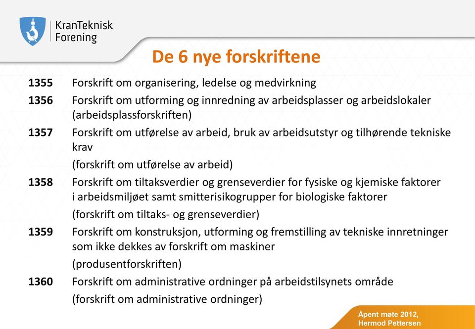 kjemiske faktorer i arbeidsmiljøet samt smitterisikogrupper for biologiske faktorer (forskrift om tiltaks- og grenseverdier) 1359 Forskrift om konstruksjon, utforming og fremstilling av