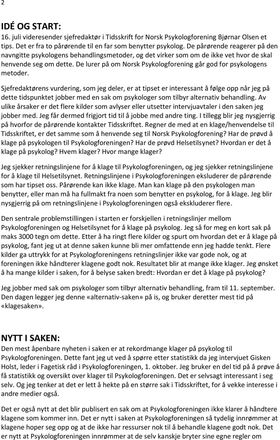 De lurer på om Norsk Psykologforening går god for psykologens metoder.