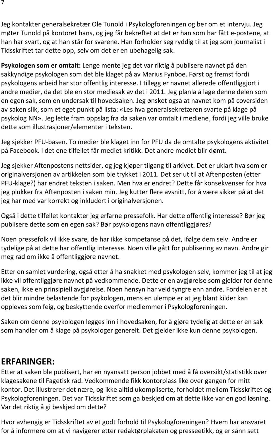 Han forholder seg ryddig til at jeg som journalist i Tidsskriftet tar dette opp, selv om det er en ubehagelig sak.