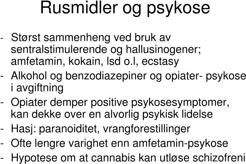 l, ecstasy - Alkohol og benzodiazepiner og opiater- psykose i avgiftning - Opiater demper positive