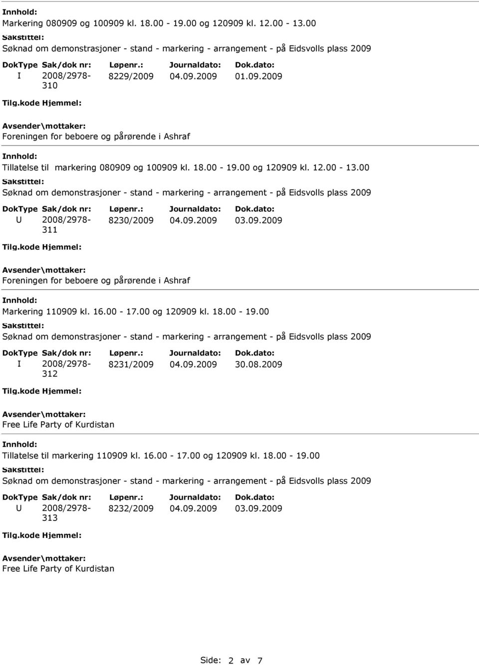 00 og 120909 kl. 18.00-19.00 312 8231/2009 30.08.2009 Free Life Party of Kurdistan Tillatelse til markering 110909 kl. 16.00-17.