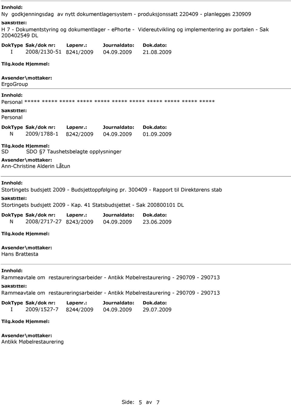 kode SD Hjemmel: SDO 7 Taushetsbelagte opplysninger Ann-Christine Alderin Låtun Stortingets budsjett 2009 - Budsjettoppfølging pr.