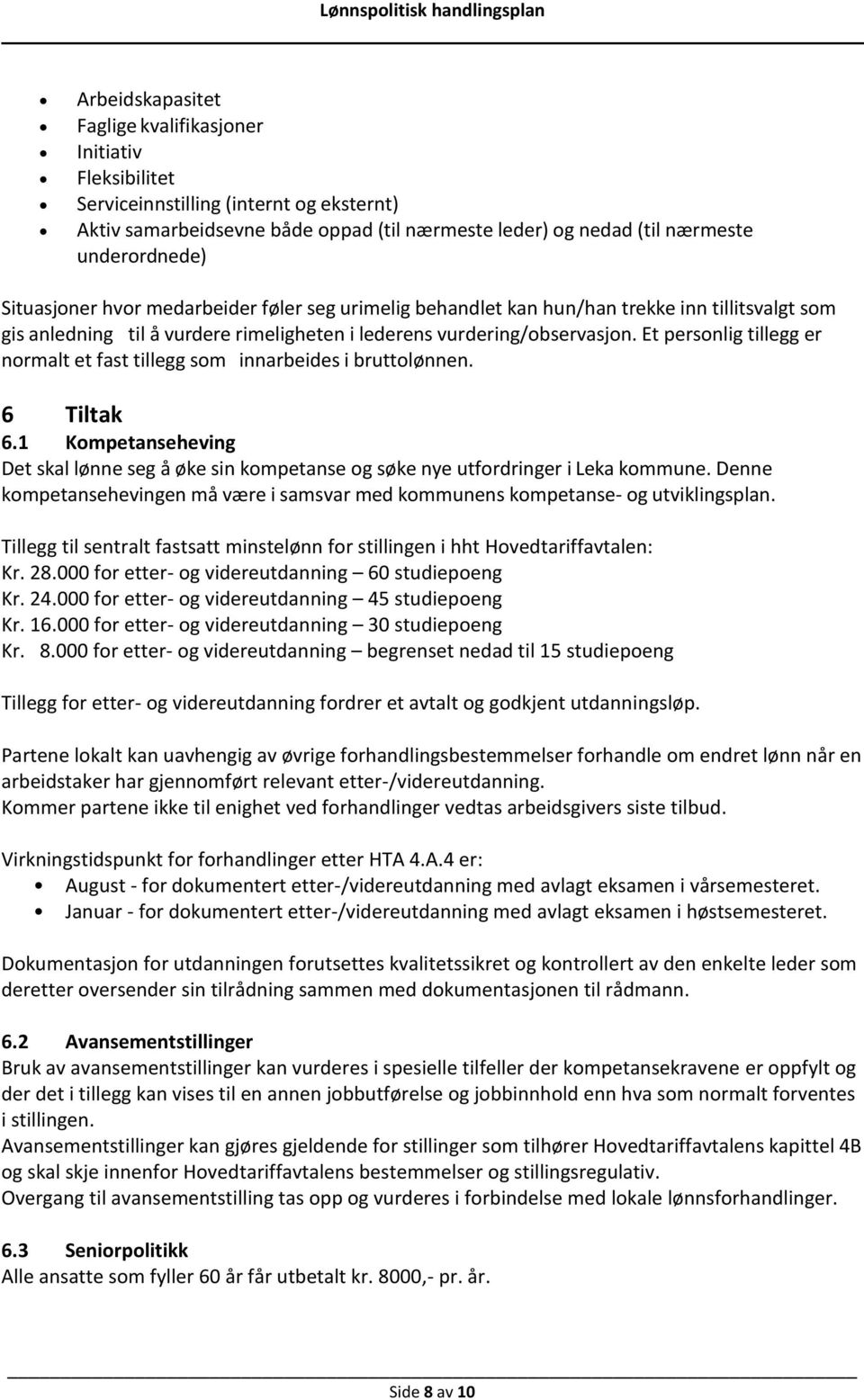 Et personlig tillegg er normalt et fast tillegg som innarbeides i bruttolønnen. 6 Tiltak 6.1 Kompetanseheving Det skal lønne seg å øke sin kompetanse og søke nye utfordringer i Leka kommune.