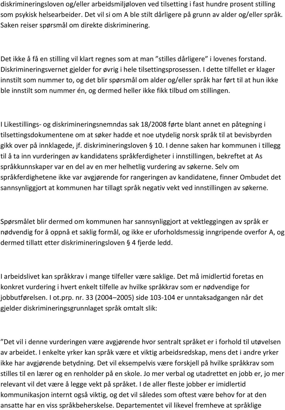 Diskrimineringsvernet gjelder for øvrig i hele tilsettingsprosessen.