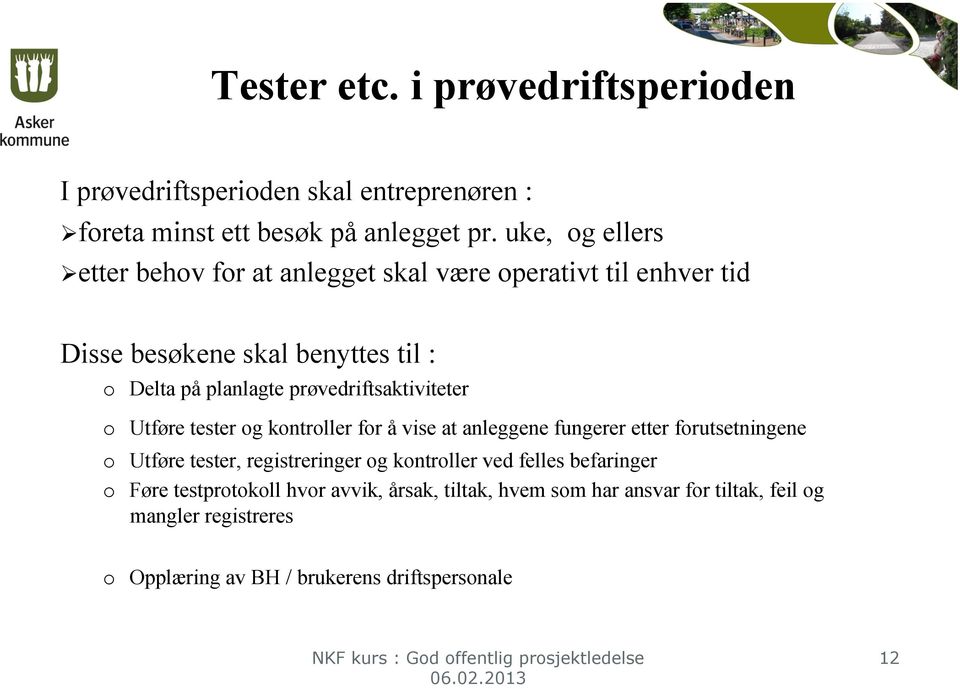 prøvedriftsaktiviteter o Utføre tester og kontroller for å vise at anleggene fungerer etter forutsetningene o Utføre tester, registreringer og