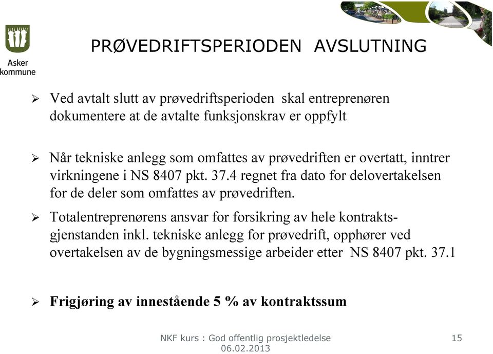 4 regnet fra dato for delovertakelsen for de deler som omfattes av prøvedriften.