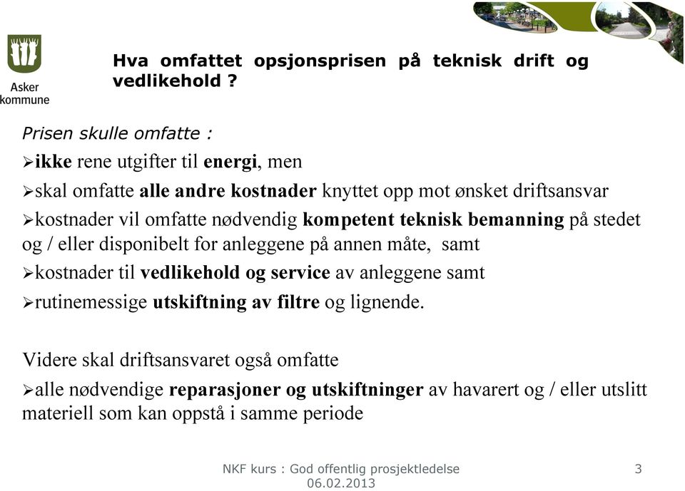 omfatte nødvendig kompetent teknisk bemanning på stedet og / eller disponibelt for anleggene på annen måte, samt kostnader til vedlikehold og