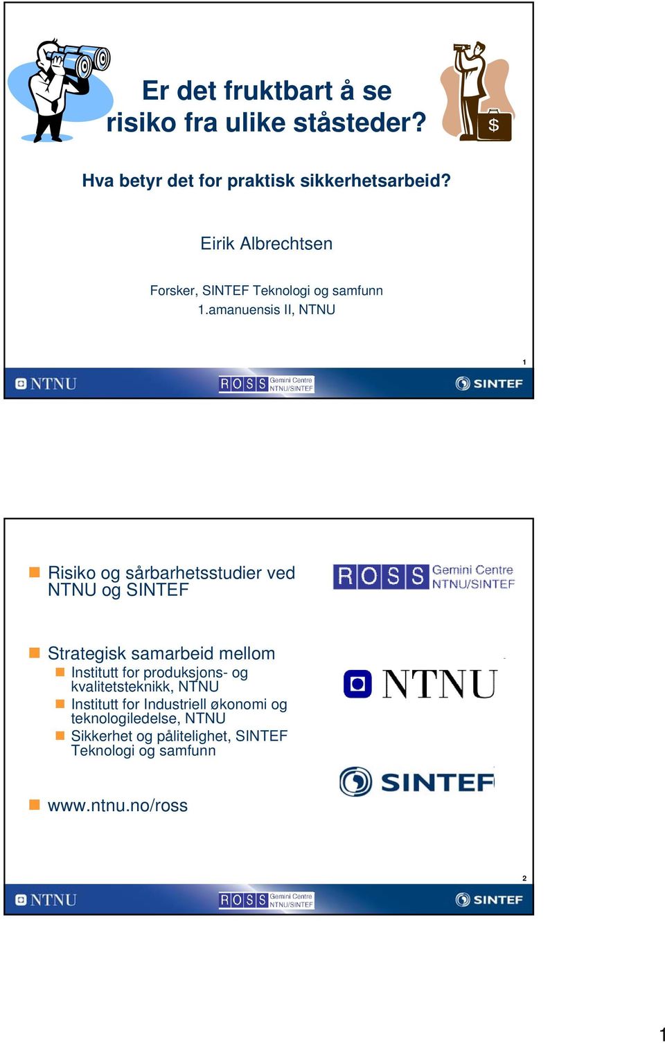 amanuensis II, NTNU 1 Risiko og sårbarhetsstudier ved NTNU og SINTEF Strategisk samarbeid mellom Institutt