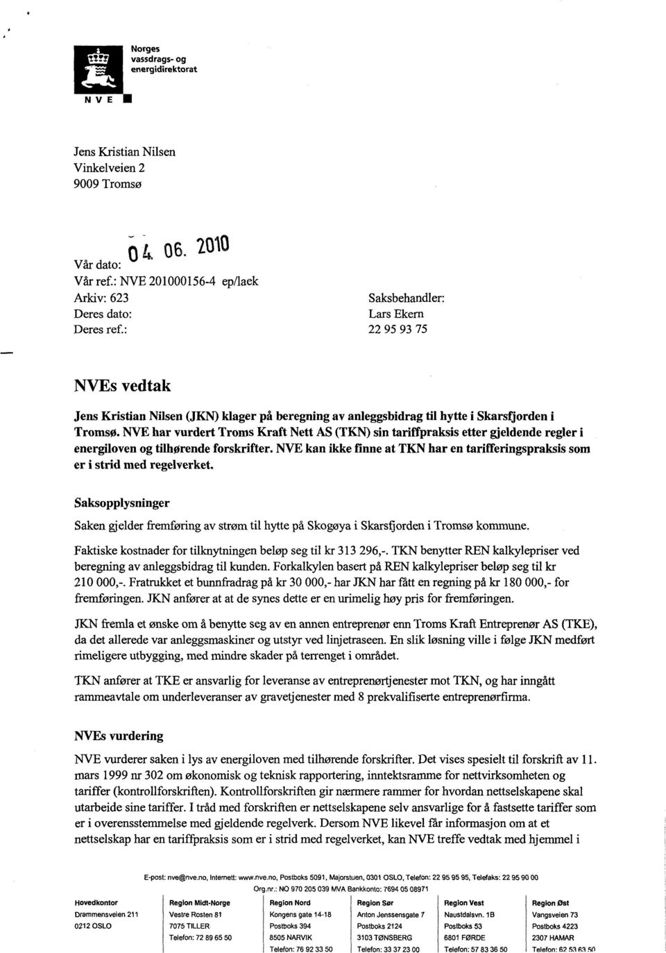 NVE har vurdert Troms Kraft Nett AS (TKN) sin tariffpraksis etter gjeldende regler energiloven og tilhørende forskrifter.