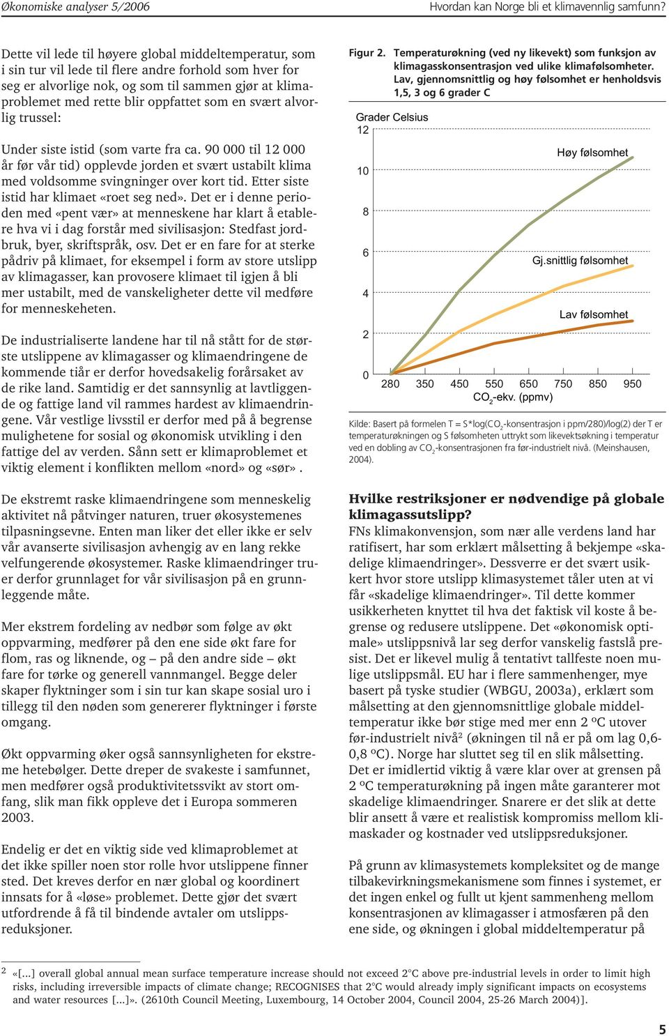 Etter siste istid har klimaet «roet seg ned».