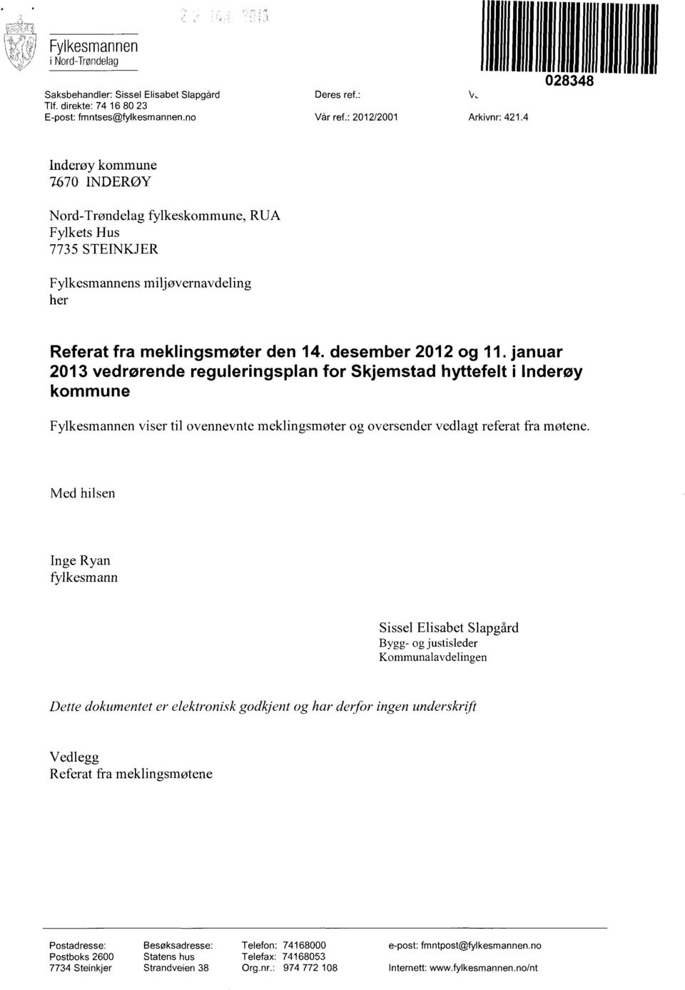 januar 2013 vedrørende reguleringsplan for Skjemstad hyttefelt i Inderøy kommune Fylkesmannen viser til ovennevnte meklingsmøter og oversender vedlagt referat fra møtene.