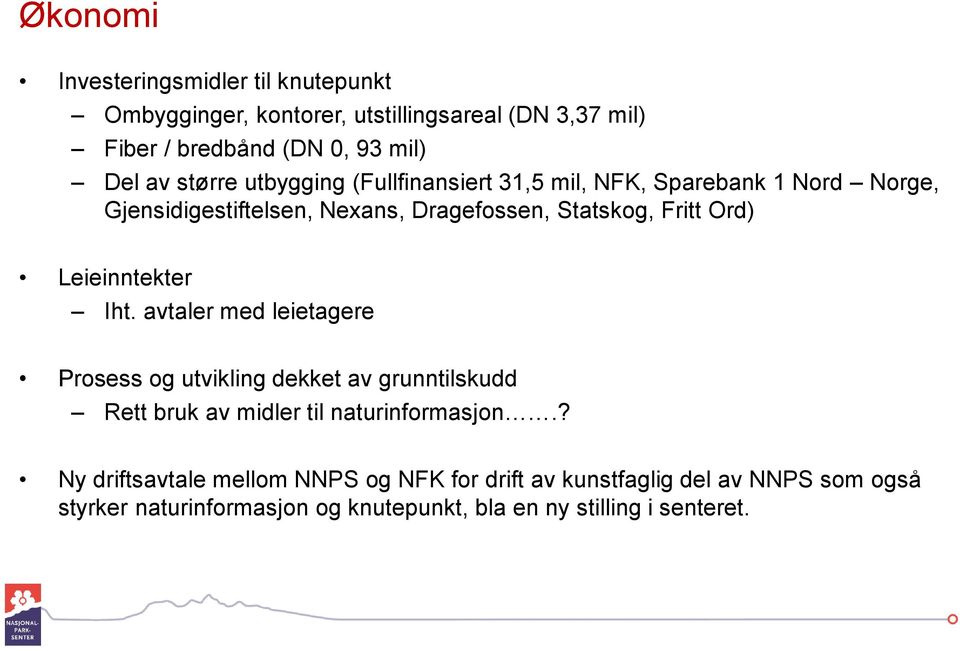 Leieinntekter Iht. avtaler med leietagere Prosess og utvikling dekket av grunntilskudd Rett bruk av midler til naturinformasjon.