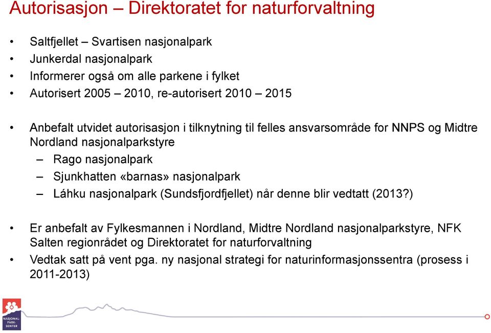 Sjunkhatten «barnas» nasjonalpark Láhku nasjonalpark (Sundsfjordfjellet) når denne blir vedtatt (2013?