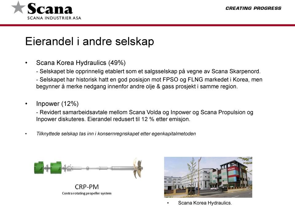 - Selskapet har historisk hatt en god posisjon mot FPSO og FLNG markedet i Korea, men begynner å merke nedgang innenfor andre olje & gass