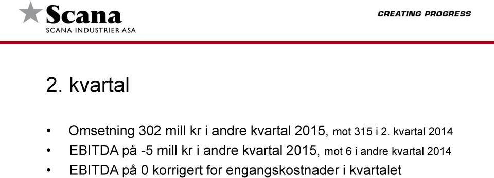 kvartal 2014 EBITDA på -5 mill kr i andre kvartal