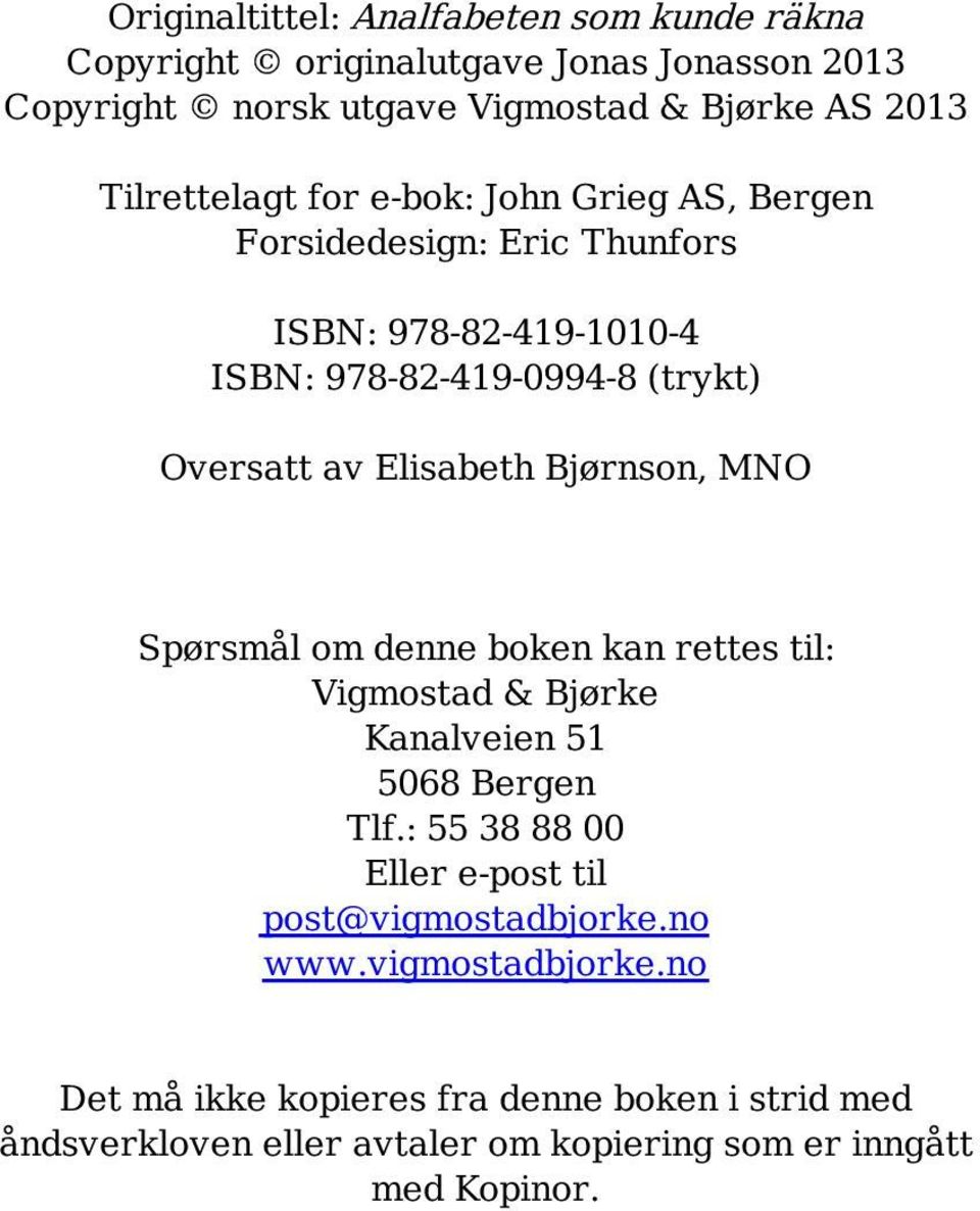 Elisabeth Bjørnson, MNO Spørsmål om denne boken kan rettes til: Vigmostad & Bjørke Kanalveien 51 5068 Bergen Tlf.