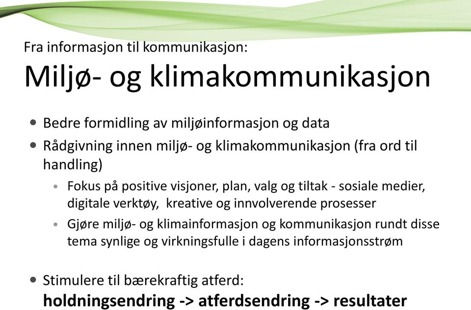 digitale verktøy, kreative og innvolverende prosesser Gjøre miljø- og klimainformasjon og kommunikasjon rundt disse tema