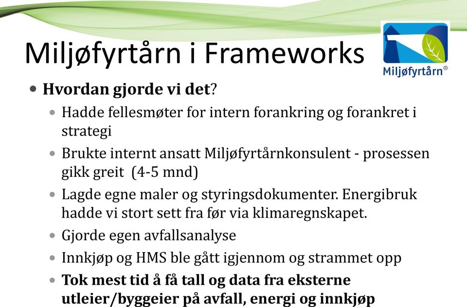 prosessen gikk greit (4-5 mnd) Lagde egne maler og styringsdokumenter.