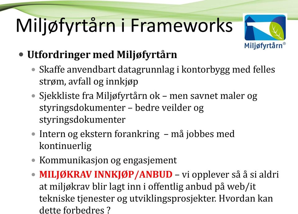 og ekstern forankring må jobbes med kontinuerlig Kommunikasjon og engasjement MILJØKRAV INNKJØP/ANBUD vi opplever så å si