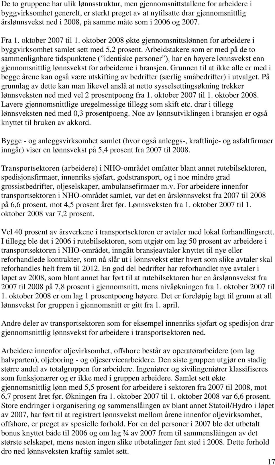 Arbeidstakere som er med på de to sammenlignbare tidspunktene ( identiske personer ), har en høyere lønnsvekst enn gjennomsnittlig lønnsvekst for arbeiderne i bransjen.