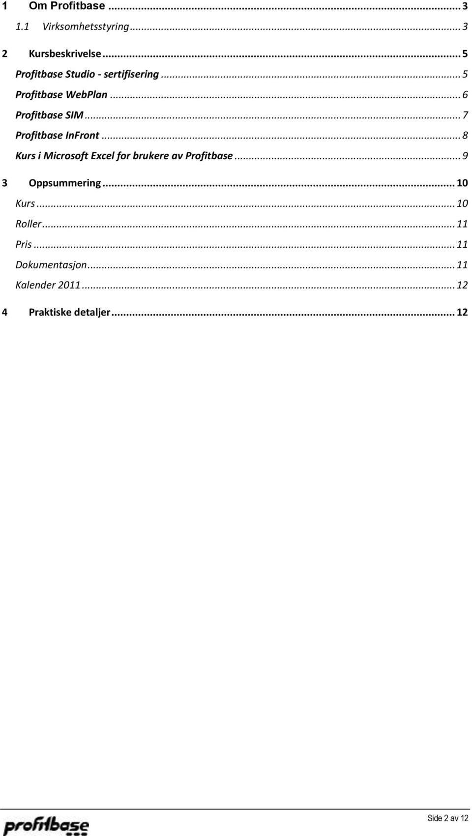 .. 7 Profitbase InFront... 8 Kurs i Microsoft Excel for brukere av Profitbase.