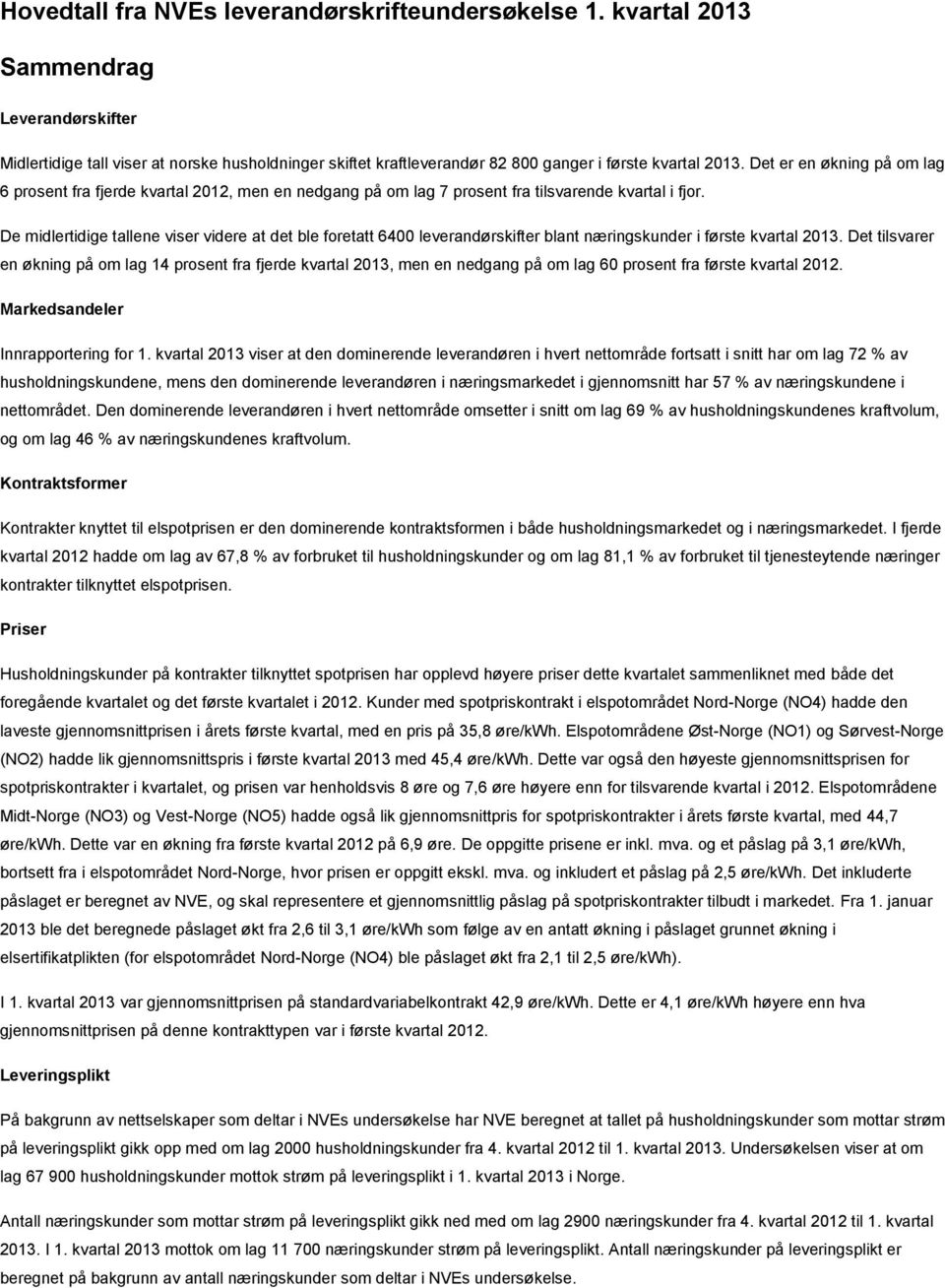 Det er en økning på om lag 6 prosent fra fjerde kvartal 2012, men en nedgang på om lag 7 prosent fra tilsvarende kvartal i fjor.