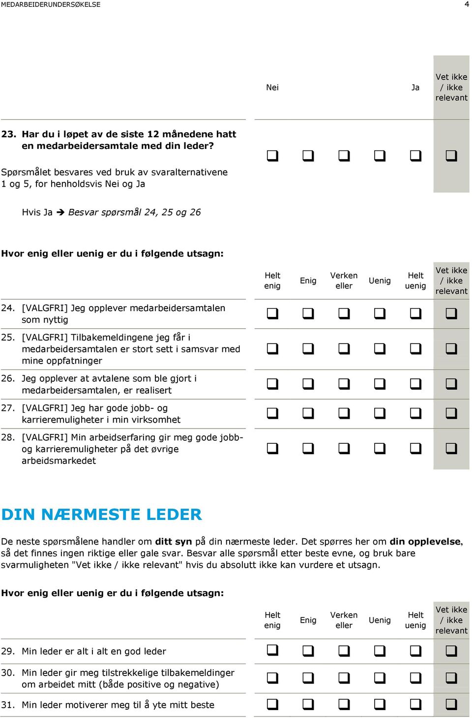 [VALGFRI] Jeg opplever medarbeidersamtalen som nyttig 25. [VALGFRI] Tilbakemeldingene jeg får i medarbeidersamtalen er stort sett i samsvar med mine oppfatninger 26.