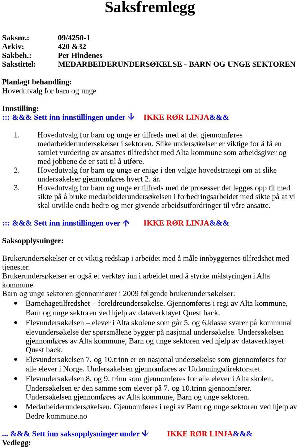 Hovedutvalg for barn og unge er tilfreds med at det gjennomføres medarbeiderundersøkelser i sektoren.