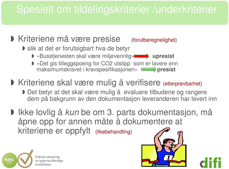 skal være mulig å verifisere (etterprøvbarhet) Det betyr at det skal være mulig å evaluere tilbudene og rangere dem på bakgrunn av den dokumentasjon