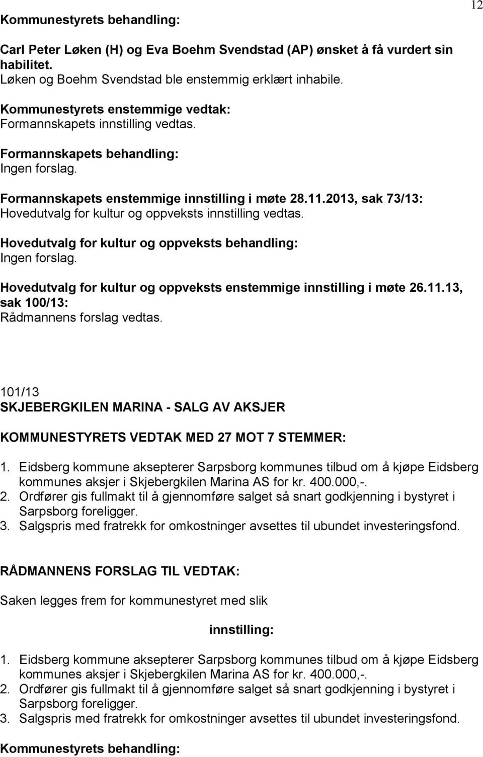 Hovedutvalg for kultur og oppveksts behandling: Hovedutvalg for kultur og oppveksts enstemmige innstilling i møte 26.11.