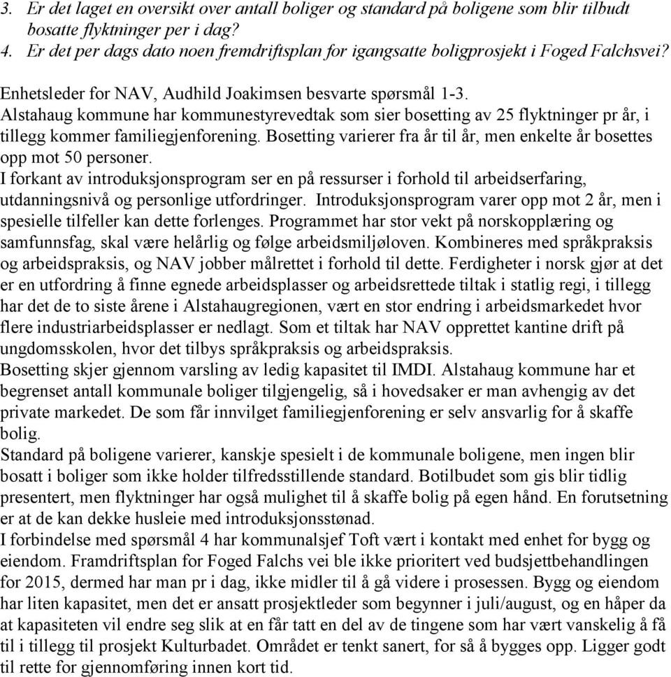 Alstahaug kommune har kommunestyrevedtak som sier bosetting av 25 flyktninger pr år, i tillegg kommer familiegjenforening.