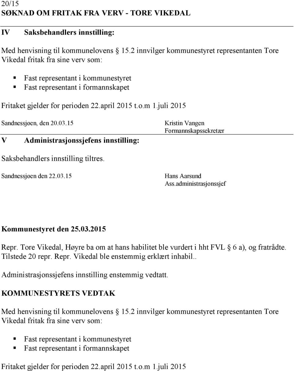 juli 2015 Sandnessjøen, den 20.03.15 V Administrasjonssjefens innstilling: Kristin Vangen Formannskapssekretær Saksbehandlers innstilling tiltres. Sandnessjøen den 22.03.15 Hans Aarsund Ass.