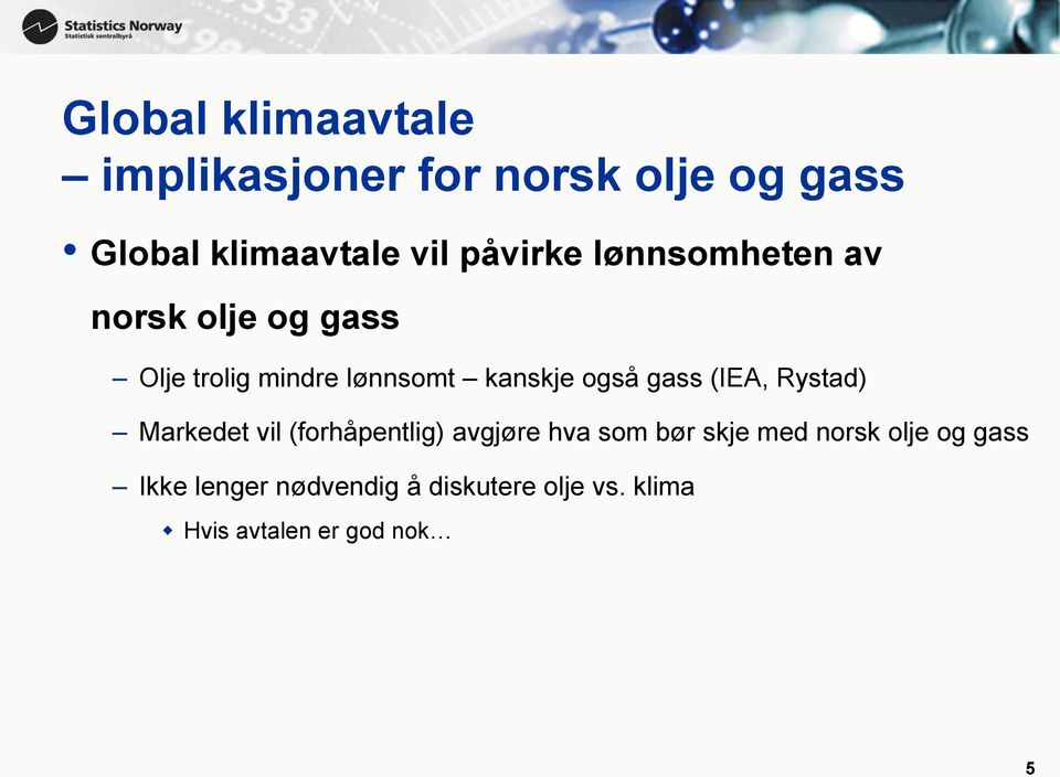 også gass (IEA, Rystad) Markedet vil (forhåpentlig) avgjøre hva som bør skje med