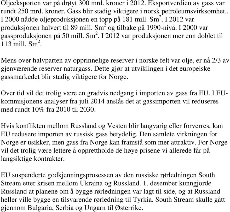 Sm 2. Mens over halvparten av opprinnelige reserver i norske felt var olje, er nå 2/3 av gjenværende reserver naturgass.