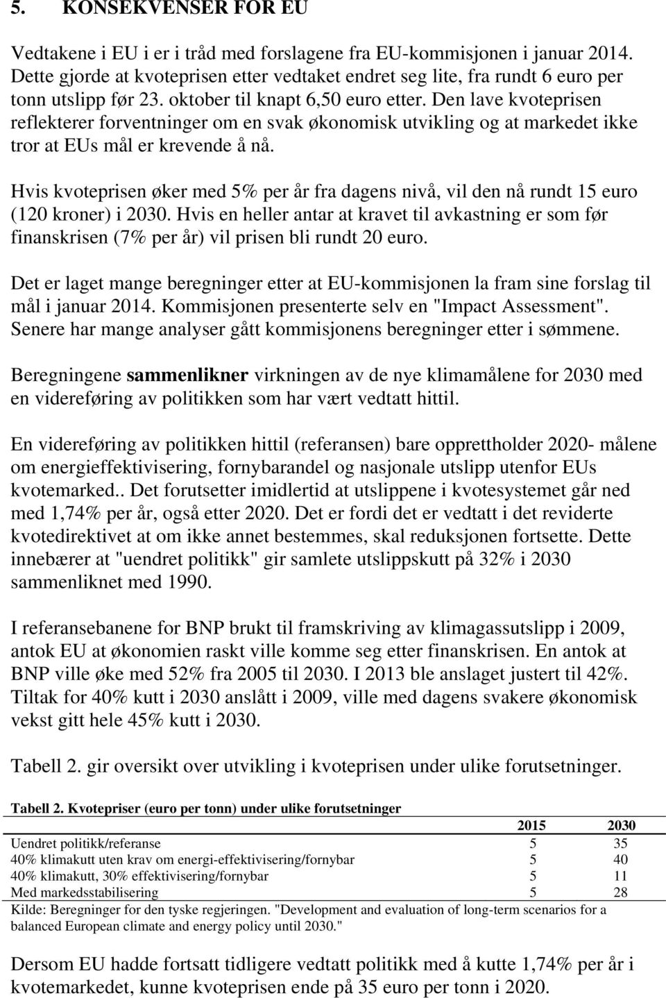 Hvis kvoteprisen øker med 5% per år fra dagens nivå, vil den nå rundt 15 euro (120 kroner) i 2030.