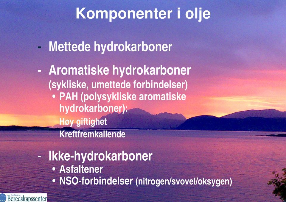 aromatiske hydrokarboner): Høy giftighet Kreftfremkallende -