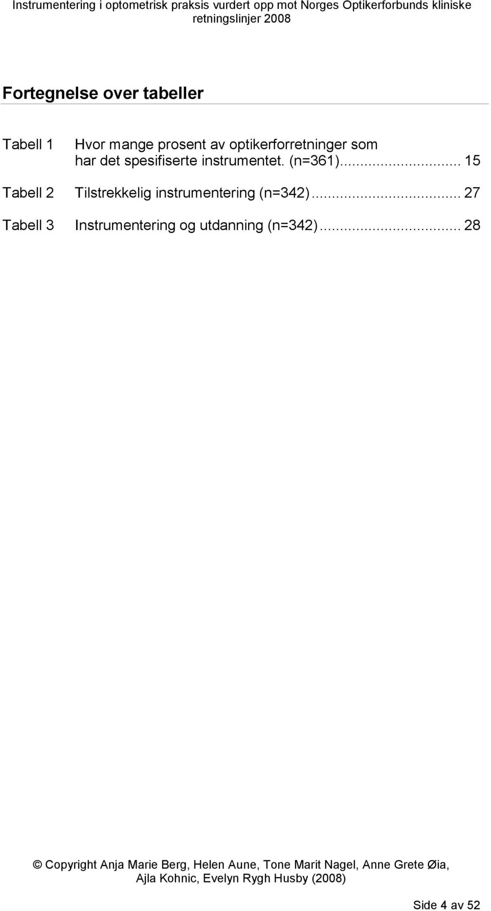 (n=361)... 15 Tabell 2 Tilstrekkelig instrumentering (n=342).